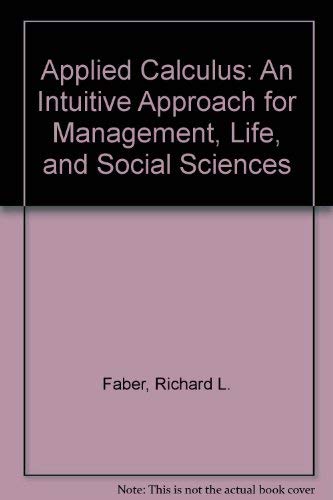 Imagen de archivo de Applied Calculus: An Intuitive Approach for Management, Life, and Social Sciences a la venta por Blue Vase Books