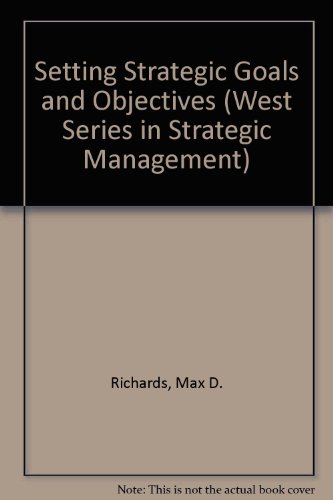 Beispielbild fr Setting Strategic Goals and Objectives (West Series in Strategic Management) zum Verkauf von BookHolders