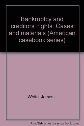Bankruptcy and creditors' rights: Cases and materials (American casebook series) (9780314863515) by White, James J