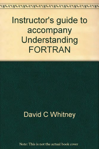 Instructor's guide to accompany Understanding FORTRAN (9780314870940) by Whitney, David C