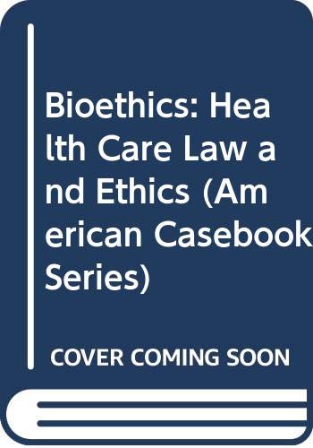 Stock image for Bioethics: Health Care Law and Ethics (American Casebook Series) for sale by Half Price Books Inc.