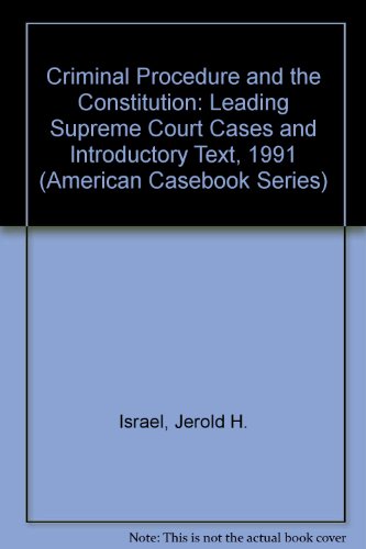 Criminal Procedure and the Constitution: Leading Supreme Court Cases and Introductory Text, 1991 (American Casebook Series) (9780314899293) by Jerold H. Israel; Yale Kamisar; Wayne R. LaFave
