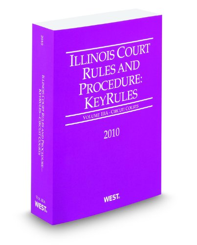 Illinois Court Rules and Procedure - Circuit KeyRules, 2010 ed. (Vol. IIIA, Illinois Court Rules) (9780314902320) by Thomson West