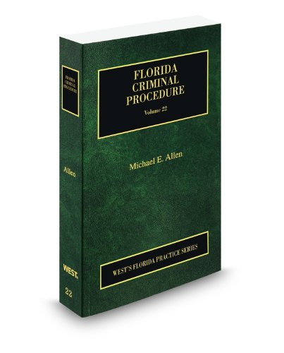 Florida Criminal Procedure, 2009 ed. (Vol. 22, Florida Practice Series) (9780314903624) by Michael Allen