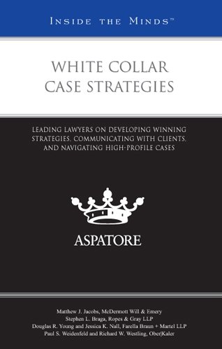 White Collar Case Strategies: Leading Lawyers on Developing Winning Strategies, Communicating with Clients, and Navigating High-Profile Cases (Inside the Minds) (9780314904119) by Multiple Authors