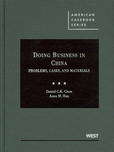 Doing Business in China: Problems, Cases and Materials (American Casebook Series) (9780314904799) by Chow, Daniel; Han, Anna