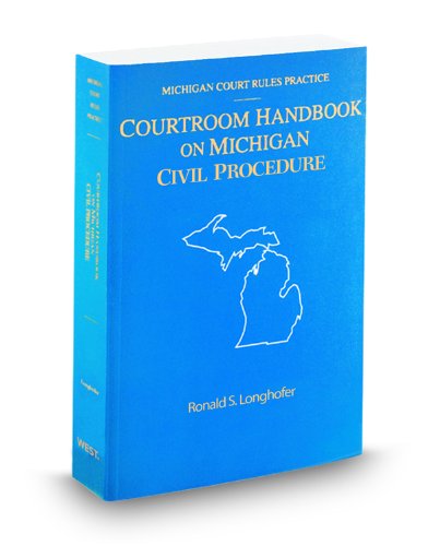 Courtroom Handbook on Michigan Civil Procedure, 2010 ed. (Michigan Court Rules Practice) (9780314905673) by Ronald Longhofer