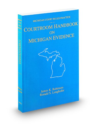 Courtroom Handbook on Michigan Evidence, 2010 ed. (Michigan Court Rules Practice) (9780314905697) by James Robinson; Ronald Longhofer