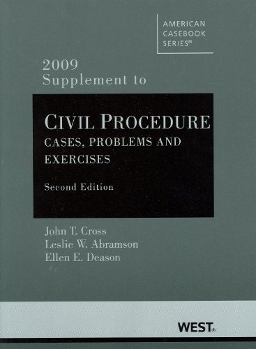 Civil Procedure, Problems and Exercises, 2nd Edition, 2009 Supplement (9780314906946) by John T. Cross; Leslie W. Abramson; Ellen E. Deason