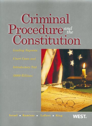 Criminal Procedure and the Constitution: Leading Supreme Court Cases and Introductory Text, 2009 (American Casebook) (9780314906991) by Jerold H. Israel; Yale Kamisar; Wayne R. LaFave; Nancy J. King