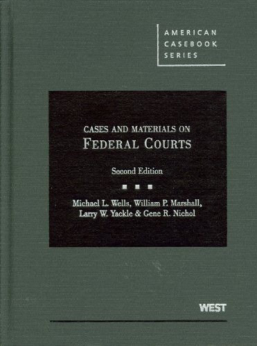 Cases and Materials on Federal Courts (American Casebook Series) (9780314911513) by Wells, Michael; Marshall, William; Yackle, Larry; Nichol, Gene