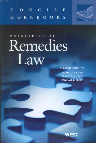 Principles of Remedies Law (Concise Hornbook Series) (9780314911568) by Weaver, Russell; Shoben, Elaine; Kelly, Michael