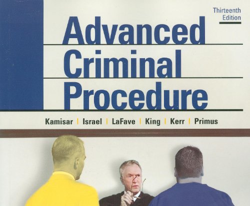 Advanced Criminal Procedure: Cases, Comments and Questions (American Casebook Series) (9780314911681) by Kamisar, Yale; LaFave, Wayne; Israel, Jerold; King, Nancy; Kerr, Orin; Primus, Eve