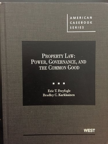 Property Law: Power, Governance, and the Common Good (American Casebook Series) (9780314911742) by Freyfogle, Eric T.; Karkkainen, Bradley C.