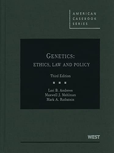Genetics: Ethics, Law and Policy, 3d (American Casebook Series) (9780314911865) by Andrews, Lori; Mehlman, Maxwell; Rothstein, Mark