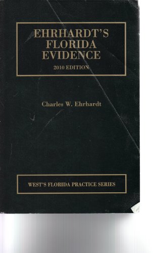 Ehrhardt's Florida Evidence, 2010 ed. (Vol. 1, Florida Practice Series)