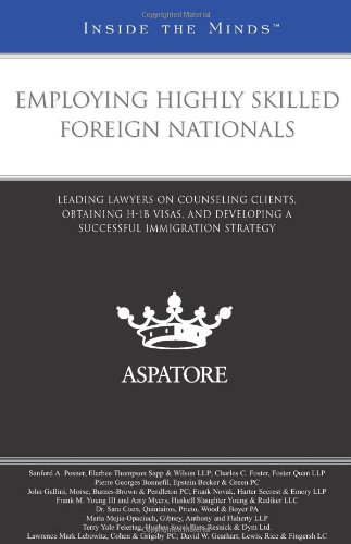 Beispielbild fr Employing Highly Skilled Foreign Nationals: Leading Lawyers on Counseling Clients, Obtaining H-1B Visas, and Developing a Successful Immigration Strategy (Inside the Minds) zum Verkauf von HPB-Red