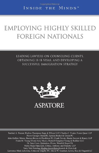 Imagen de archivo de Employing Highly Skilled Foreign Nationals: Leading Lawyers on Counseling Clients, Obtaining H-1B Visas, and Developing a Successful Immigration Strategy (Inside the Minds) a la venta por HPB-Red