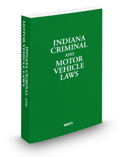 Indiana Criminal and Motor Vehicle Laws, 2012 ed. (9780314921048) by Thomson West