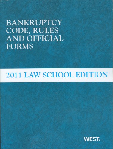 9780314923240: Bankruptcy Code, Rules and Official Forms: 2011 Law School Edition