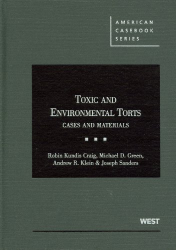 Toxic and Environmental Torts: Cases and Materials (American Casebook Series) (9780314926944) by Craig, Robin; Green, Michael; Klein, Andrew; Sanders, Joseph