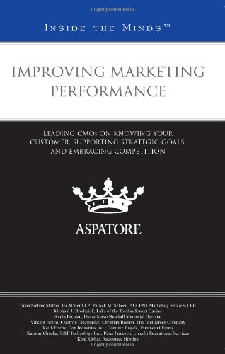 Improving Marketing Performance: Leading CMOs on Knowing Your Customer, Supporting Strategic Goals, and Embracing Competition (Inside the Minds) (9780314927477) by Multiple Authors