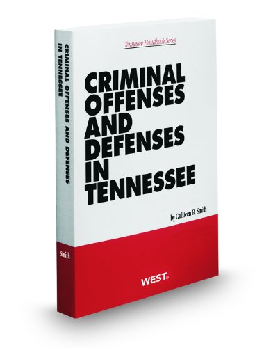 Criminal Offenses and Defenses in Tennessee, 2011-2012 ed. (Tennessee Handbook Series) (9780314929327) by Cathleen Smith; Margaret Vath; Publisher's Editorial Staff