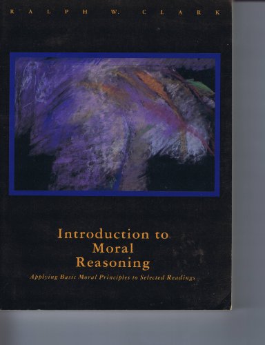 Imagen de archivo de Introduction to Moral Reasoning: Applying Basic Moral Principles to Selected Readings a la venta por Vashon Island Books