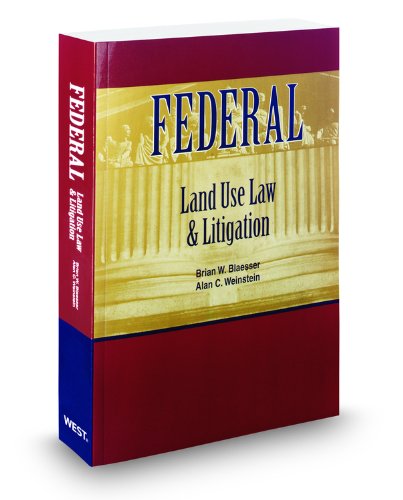 Federal Land Use Law and Litigation, 2010 ed. (9780314932266) by Alan Weinstein; Brian Blaesser