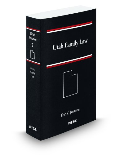 Utah Family Law, 2010-2011 ed. (Vol. 2, Utah Practice Series) (9780314933447) by Eric Johnson