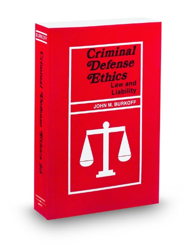 Criminal Defense Ethics: Law and Liability, 2010 ed. (9780314934611) by John Burkoff