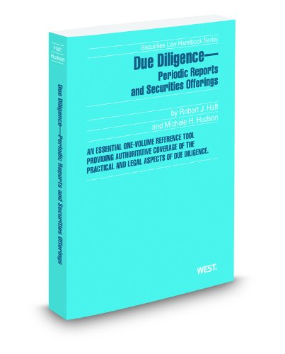 Due Diligence-Periodic Reports and Securities Offerings, 2010-2011 ed. (Securities Law Handbook Series) (9780314937674) by Michele Hudson; Robert Haft