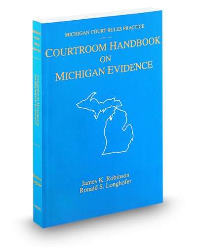 Courtroom Handbook on Michigan Evidence, 2012 ed. (Michigan Court Rules Practice) (9780314938428) by Ronald Longhofer