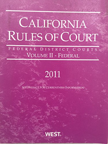 California Rules of Court - Federal District Courts, 2011 ed. (Vol. II, California Court Rules) (California Rules of Court. State and Federal) (9780314939289) by Thomson West