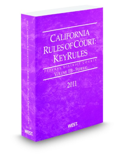 California Rules of Court - Federal KeyRules, 2011 ed. (Vol. IIB, California Court Rules) (9780314939302) by Thomson West