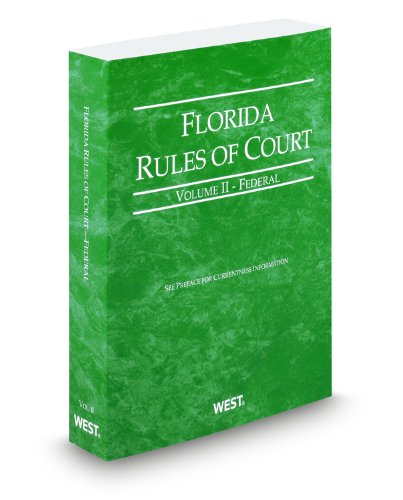 Florida Rules of Court - Federal, 2011 ed. (Vol. II, Florida Court Rules) (9780314939685) by Thomson West