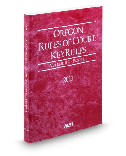 Oregon Rules of Court - Federal KeyRules, 2011 ed. (Vol. IIA, Oregon Court Rules) (9780314940780) by Thomson West