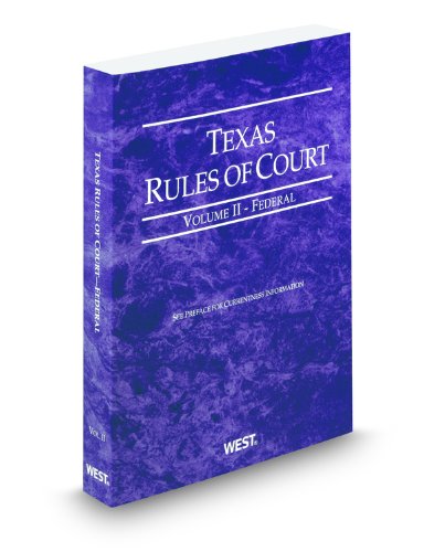 Texas Rules of Court - Federal, 2011 ed. (Vol. II, Texas Court Rules) (9780314941084) by Thomson West