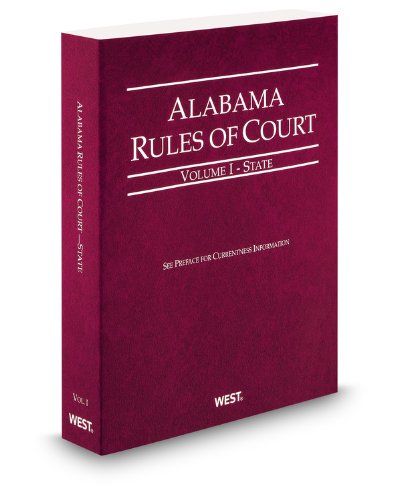 Alabama Rules of Court - State, 2012 ed. (Vol. I, Alabama Court Rules) (9780314942005) by Thomson West