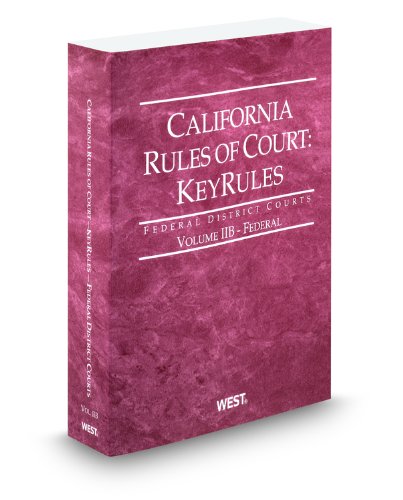 California Rules of Court - Federal KeyRules, 2012 ed. (Vol. IIB, California Court Rules) (9780314942135) by Thomson West