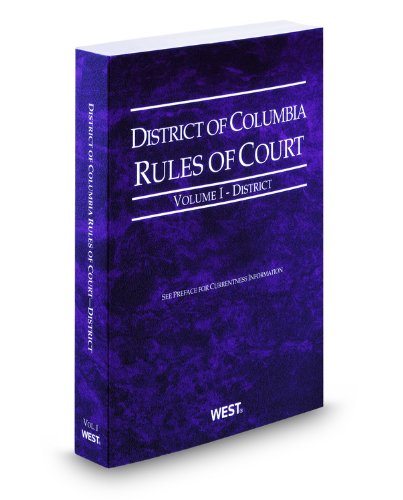 District of Columbia Rules of Court - District, 2012 ed. (Vol. I, District of Columbia Court Rules) (9780314942463) by Thomson West