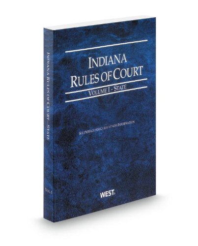 Indiana Rules of Court - State, 2013 ed. (Vol. I, Indiana Court Rules) (9780314942685) by Thomson West