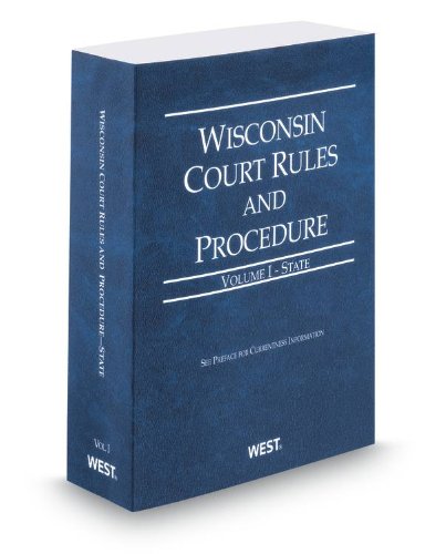 Wisconsin Court Rules and Procedure - State, 2013 ed. (Vol. I, Wisconsin Court Rules) (9780314947420) by Thomson West