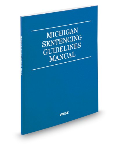 Michigan Sentencing Guidelines Manual, 2012 ed. (9780314948014) by Thomson West