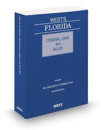 West's Florida Criminal Laws and Rules, 2013 ed. (9780314948496) by Thomson West