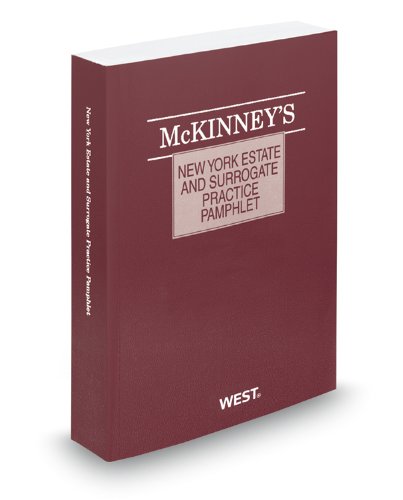 McKinney's New York Estate and Surrogate Practice Pamphlet, 2012 ed. (9780314949202) by Publisher's Editorial Staff