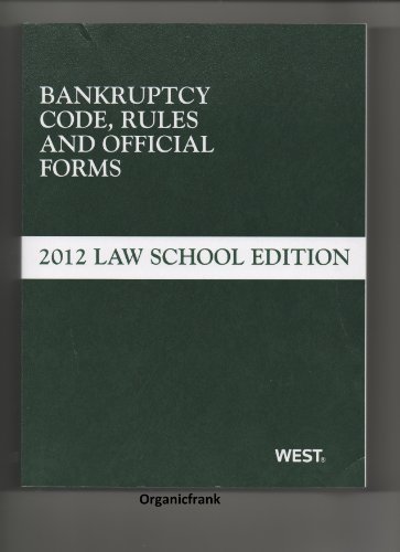 Stock image for Bankruptcy Code, Rules and Official Forms, June 2012 Law School Editi for sale by Hawking Books