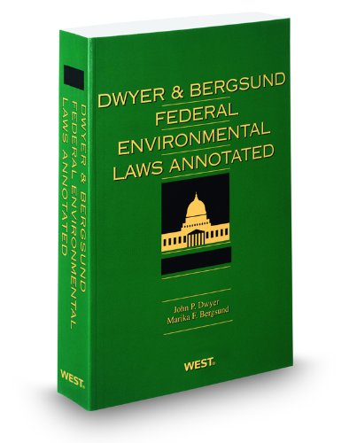 Dwyer & Bergsund's Federal Environmental Laws Annotated, 2012 ed. (9780314949776) by John Dwyer; Marika Bergsund