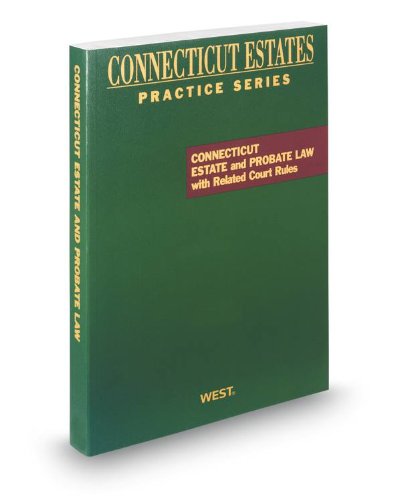 Connecticut Estate and Probate Law, 2012 ed. (Connecticut Estates Practice) (9780314949936) by Thomson West