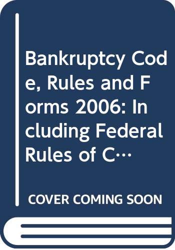 Stock image for Bankruptcy Code, Rules and Forms 2006: Including Federal Rules of Civil Procedure and Federal Rules of Evidence (Bankruptcy Code, Rules and Official Forms) for sale by HPB-Red